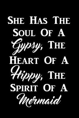 Book cover for She Has The Soul Of A Gypsy, The Heart Of A Hippy, The Spirit Of A Mermaid