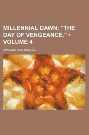 Cover of Millennial Dawn (Volume 4); The Day of Vengeance.