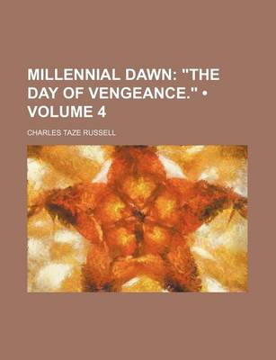 Book cover for Millennial Dawn (Volume 4); The Day of Vengeance.