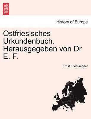 Book cover for Ostfriesisches Urkundenbuch. Herausgegeben Von Dr E. F. Erster Band