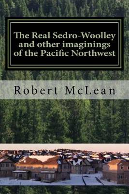 Book cover for The Real Sedro-Woolley and other imaginings of the Pacific Northwest