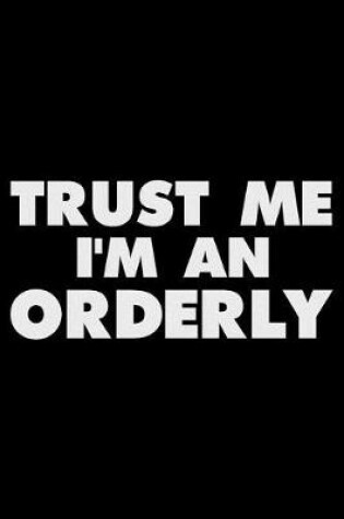 Cover of Trust Me I'm an Orderly