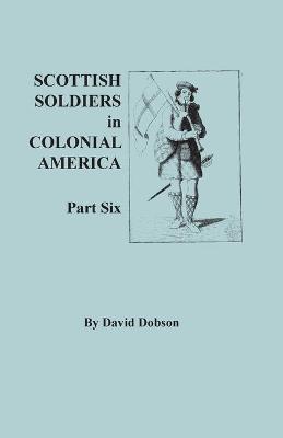 Book cover for Scottish Soldiers in Colonial America, Part Six