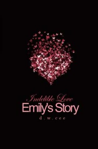 Cover of Indelible Love - Emily's Story