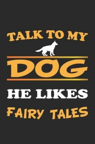 Cover of Talk to my dog, he likes fairy tales