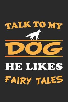 Book cover for Talk to my dog, he likes fairy tales