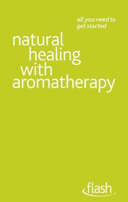 Cover of Natural Healing with Aromatherapy: Flash