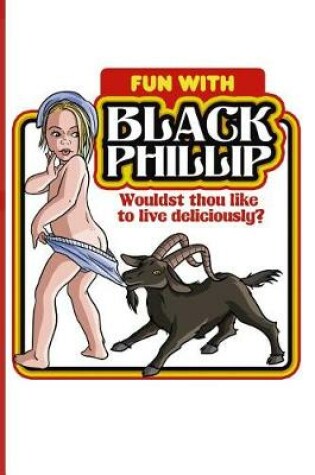 Cover of Fun with Black Phillip Wouldst Thou Like to Live Deliciously?