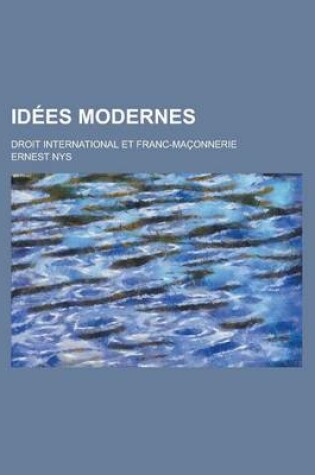 Cover of Idees Modernes; Droit International Et Franc-Maconnerie