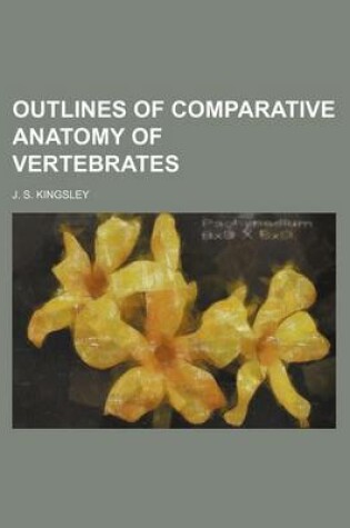 Cover of Outlines of Comparative Anatomy of Vertebrates