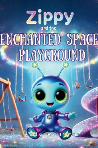 Cover of Zippy and the Enchanted Space