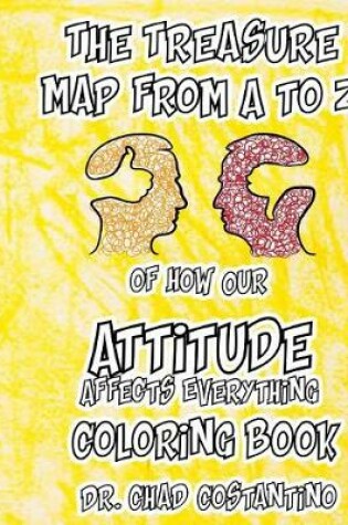 Cover of The Treasure Map from A - Z to How Our Attitude Affects Everything Coloring Book