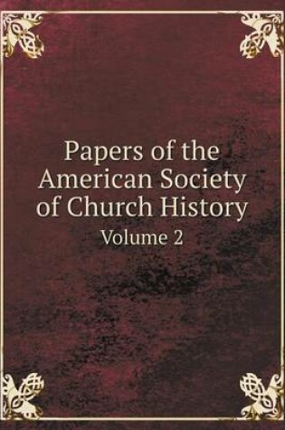 Cover of Papers of the American Society of Church History Volume 2