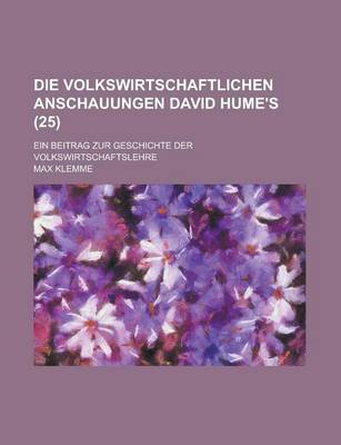 Book cover for Die Volkswirtschaftlichen Anschauungen David Hume's; Ein Beitrag Zur Geschichte Der Volkswirtschaftslehre (25)