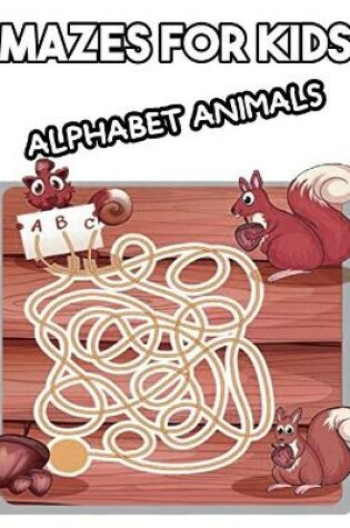 Cover of Mazes for Kids Alphabet Animals