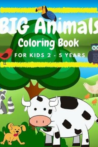 Cover of BIG Animals Coloring Book for Kids 2 - 5 years