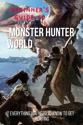 Book cover for Beginner's Guide to Monster Hunter World