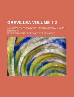 Book cover for Grevillea Volume 1-2; A Quarterly Record of Cryptogamic Botany and Its Literature