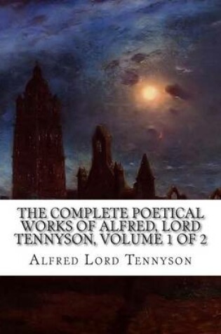 Cover of The Complete Poetical Works of Alfred, Lord Tennyson, Volume 1 of 2