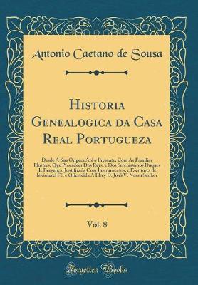 Book cover for Historia Genealogica Da Casa Real Portugueza, Vol. 8