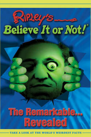 Cover of Ripleys Believe it or Not! the Remarkable...Revealed