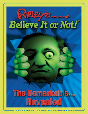 Book cover for Ripleys Believe it or Not! the Remarkable...Revealed