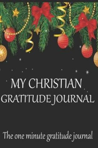 Cover of My Christian gratitude journal The one minute gratitude journal