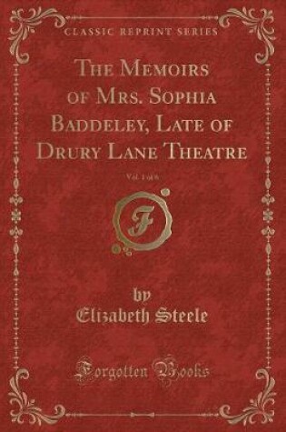 Cover of The Memoirs of Mrs. Sophia Baddeley, Late of Drury Lane Theatre, Vol. 1 of 6 (Classic Reprint)