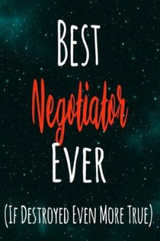 Cover of Best Negotiator Ever (If Destroyed Even More True)