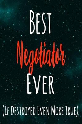 Book cover for Best Negotiator Ever (If Destroyed Even More True)