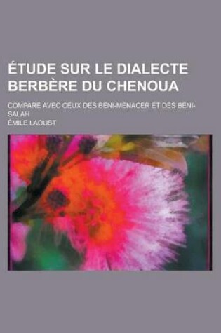 Cover of Etude Sur Le Dialecte Berbere Du Chenoua; Compare Avec Ceux Des Beni-Menacer Et Des Beni-Salah