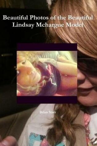 Cover of Beautiful Photos of the Beautiful Lindsay Mchargue Model