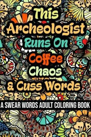 Cover of This Archeologist Runs On Coffee, Chaos and Cuss Words