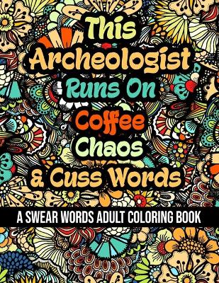 Book cover for This Archeologist Runs On Coffee, Chaos and Cuss Words