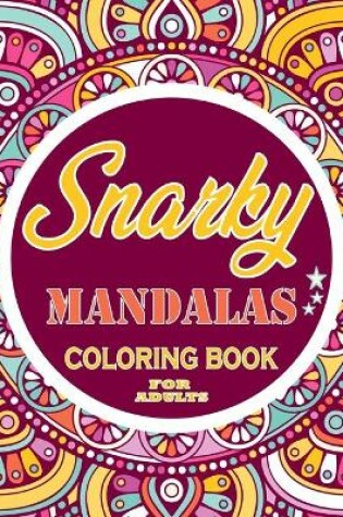 Cover of Snarky mandalas Coloring Book For Adults