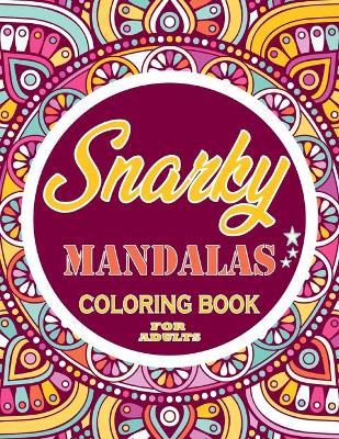 Book cover for Snarky mandalas Coloring Book For Adults