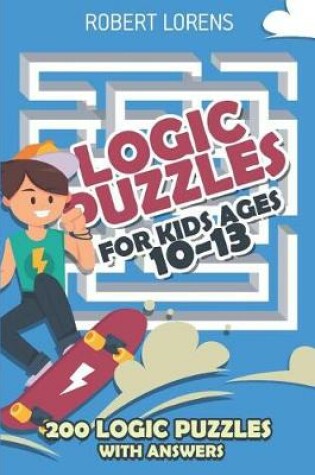 Cover of Logic Puzzles For Kids Age 10 to 13