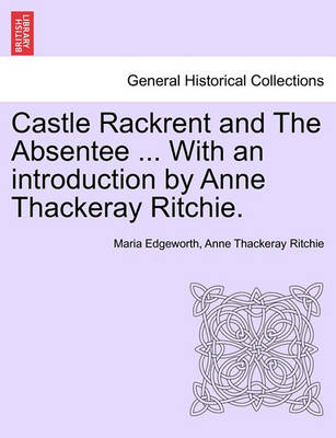 Book cover for Castle Rackrent and the Absentee ... with an Introduction by Anne Thackeray Ritchie.