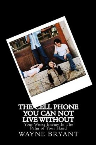 Cover of The Cell Phone You Can Not Live Without