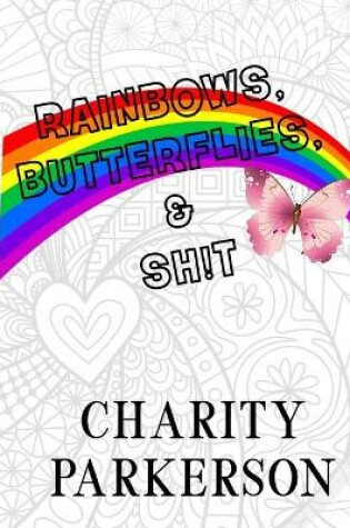 Cover of Rainbows, Butterflies, and Sh!t