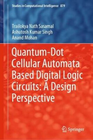 Cover of Quantum-Dot Cellular Automata Based Digital Logic Circuits: A Design Perspective