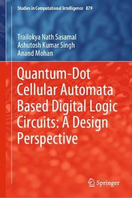 Cover of Quantum-Dot Cellular Automata Based Digital Logic Circuits: A Design Perspective