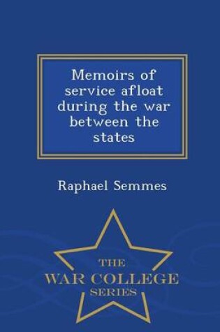 Cover of Memoirs of Service Afloat During the War Between the States - War College Series