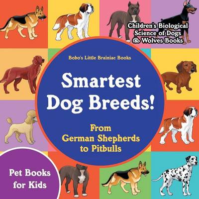 Book cover for Smartest Dog Breeds! from German Shepherds to Pitbulls - Pet Books for Kids - Children's Biological Science of Dogs & Wolves Books