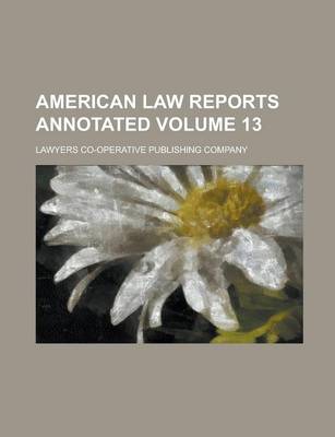 Book cover for American Law Reports Annotated Volume 13