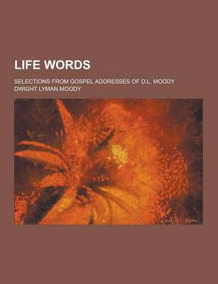 Book cover for Life Words; Selections from Gospel Addresses of D.L. Moody