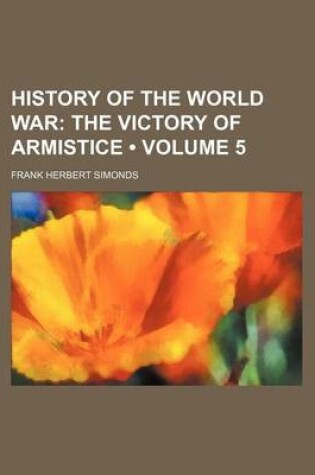 Cover of History of the World War (Volume 5); The Victory of Armistice