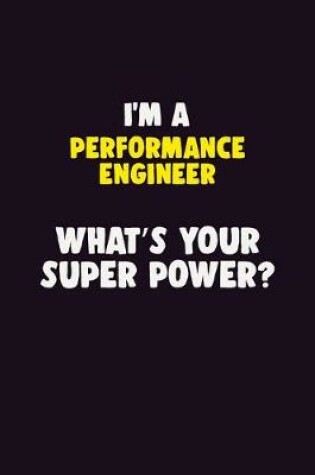 Cover of I'M A Performance Engineer, What's Your Super Power?