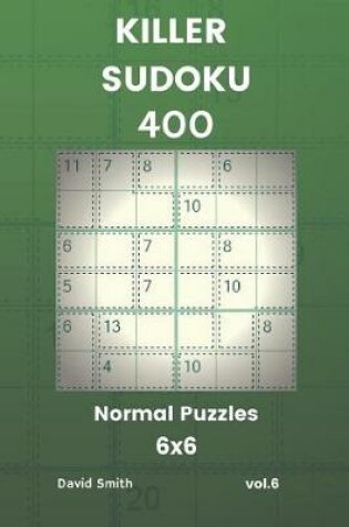 Cover of Killer Sudoku - 400 Normal Puzzles 6x6 Vol.6