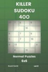 Book cover for Killer Sudoku - 400 Normal Puzzles 6x6 Vol.6